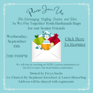 Please join us for schmoozing, crafting, snacks, and wine as we put together Rosh Hashanah bags for our Senior Friends.